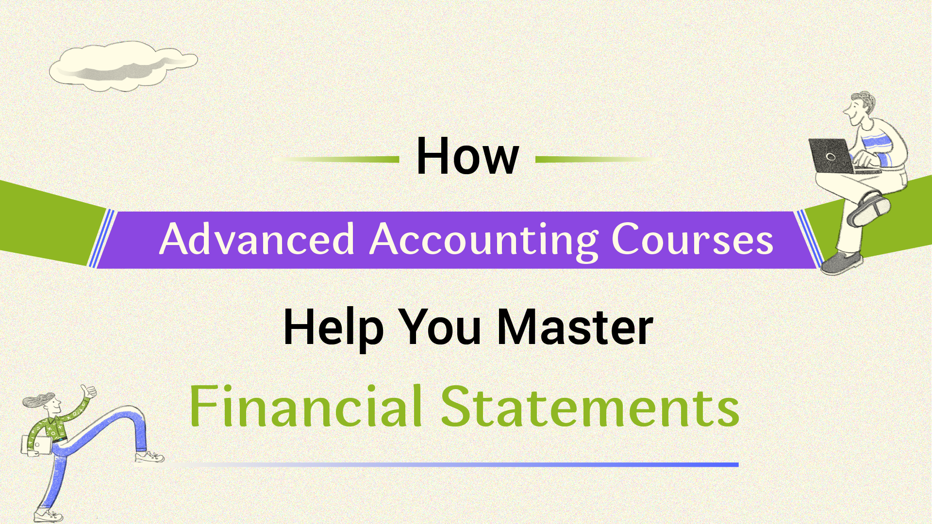 Beyond Basics: How Advanced Accounting Courses Help You Master Financial Statements