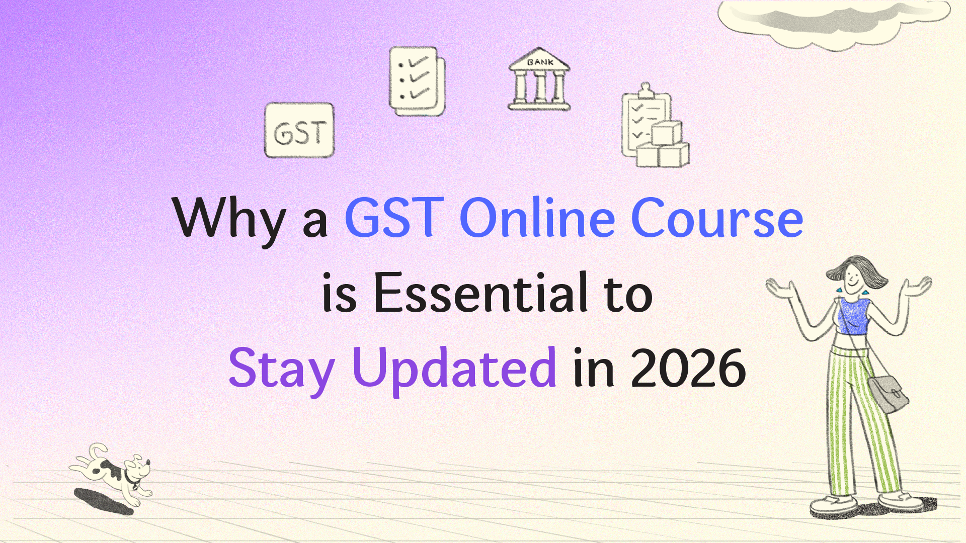 Why a GST Online Course Is Essential to Stay Updated in 2026