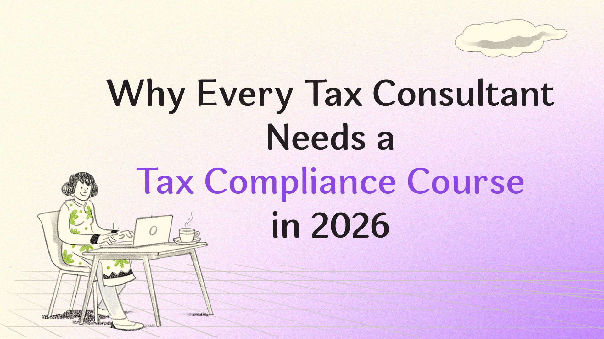 Why Every Tax Consultant Needs a Tax Compliance Course in 2026