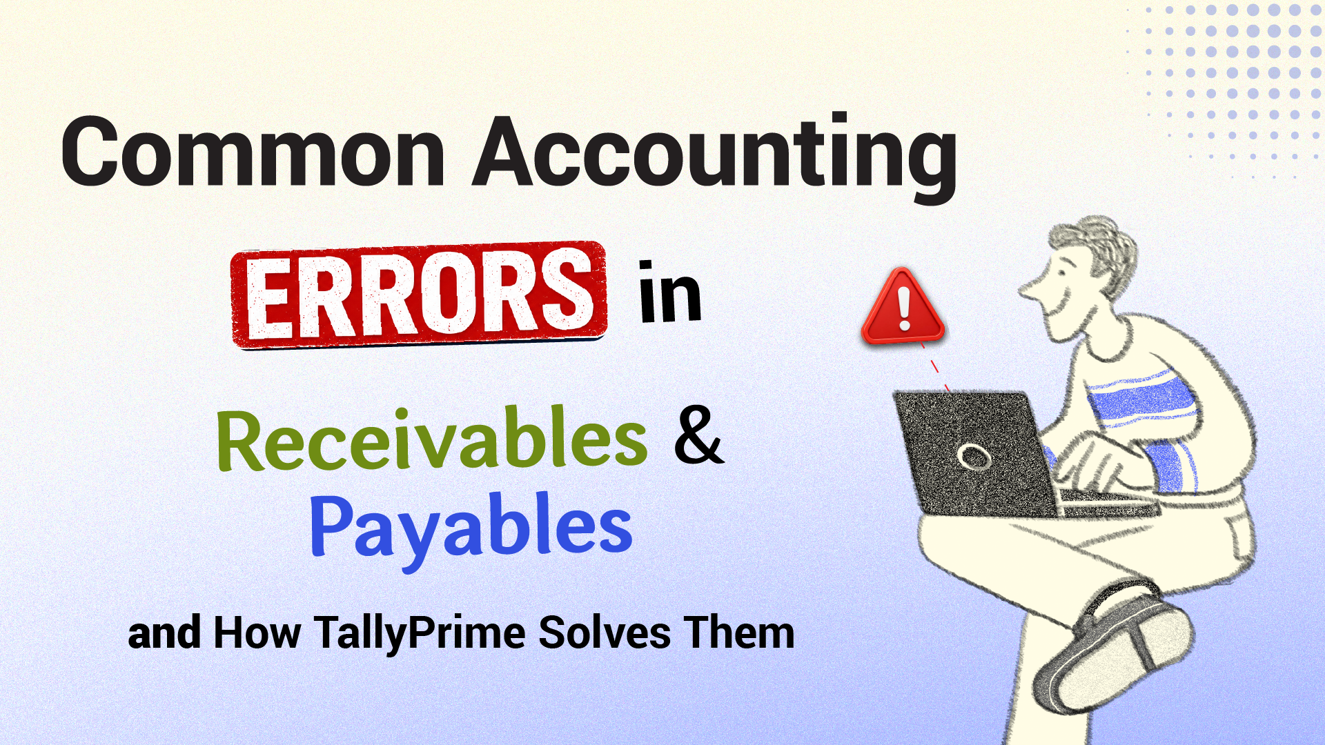 Common Accounting Errors in Receivables & Payables and How TallyPrime Solves Them