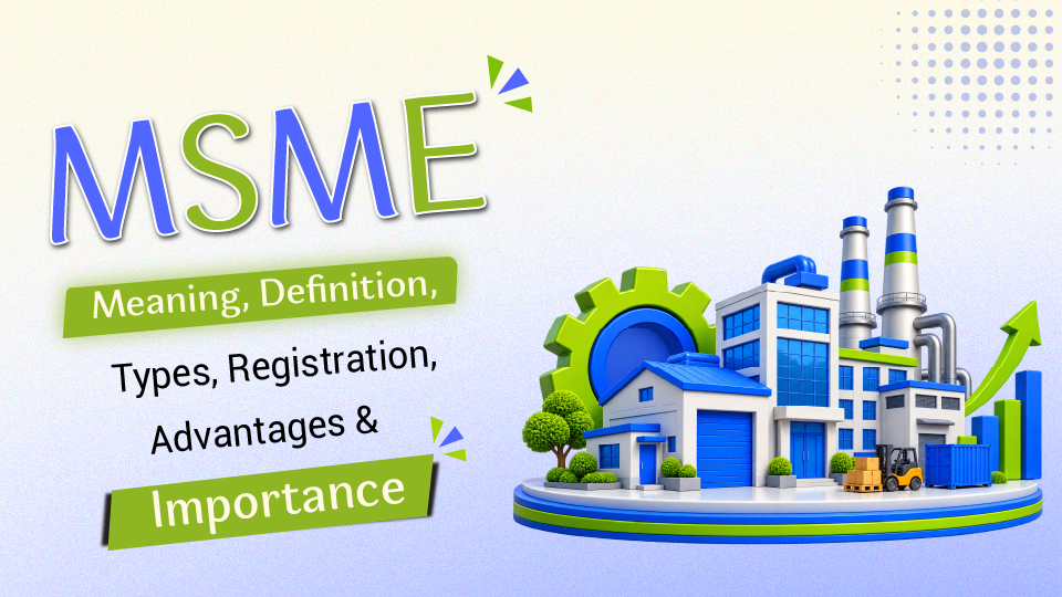 MSME - Meaning, Definition, Types, Registration, Advantages & Importance